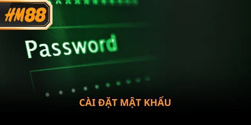 Mật khẩu mạnh là lớp bảo vệ đầu tiên cho tài khoản đăng nhập HM88